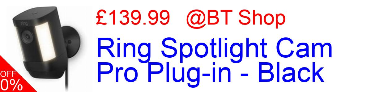 30% OFF, Ring Spotlight Cam Pro Plug-in - Black £139.99@BT Shop