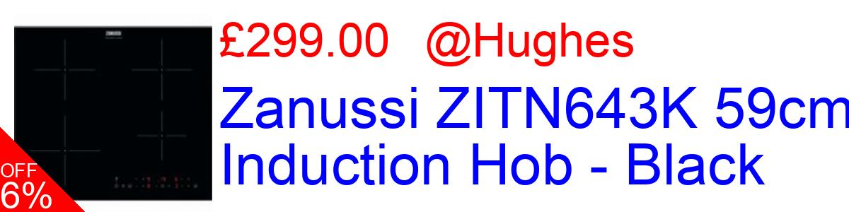 6% OFF, Zanussi ZITN643K 59cm Induction Hob - Black £299.00@Hughes