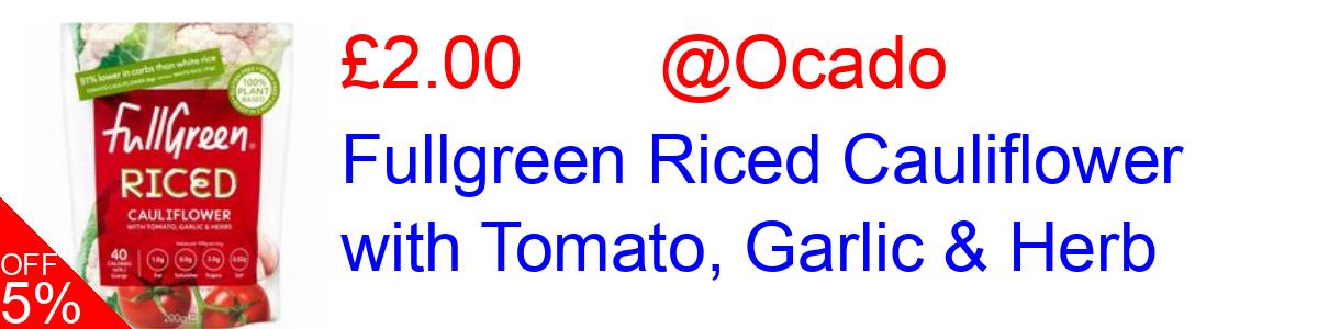 5% OFF, Fullgreen Riced Cauliflower with Tomato, Garlic & Herb £2.00@Ocado
