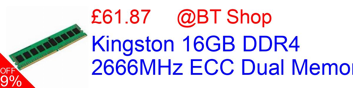 9% OFF, Kingston 16GB DDR4 2666MHz ECC Dual Memory £61.87@BT Shop