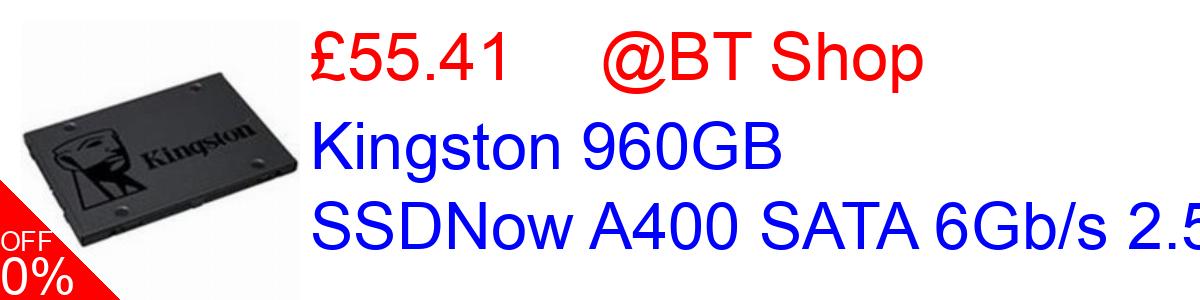 9% OFF, Kingston 960GB SSDNow A400 SATA 6Gb/s 2.5 £55.41@BT Shop