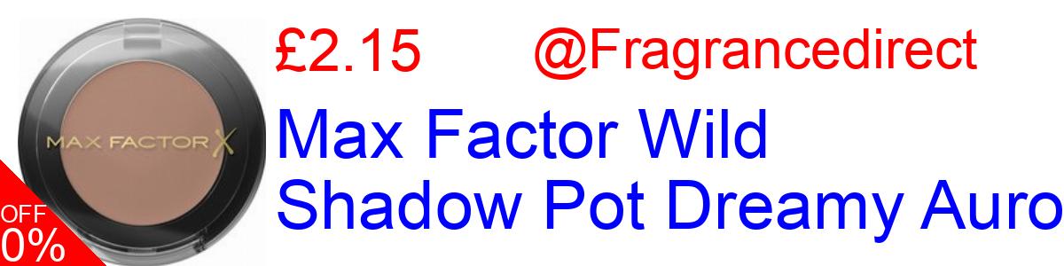 57% OFF, Max Factor Wild Shadow Pot Dreamy Auro £2.15@Fragrancedirect