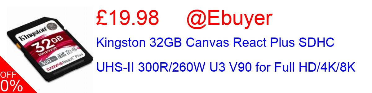 15% OFF, Kingston 32GB Canvas React Plus SDHC UHS-II 300R/260W U3 V90 for Full HD/4K/8K £19.98@Ebuyer
