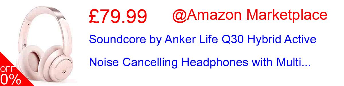 40% OFF, Soundcore by Anker Life Q30 Hybrid Active Noise Cancelling Headphones with Multi... £47.99@Amazon Marketplace